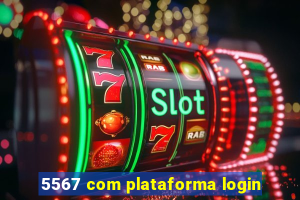 5567 com plataforma login